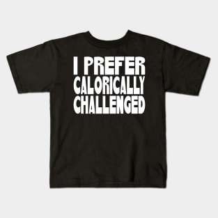 I Prefer Calorically Challenged Kids T-Shirt